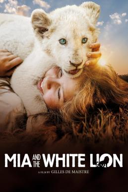 Mia and the White Lion (2018) มีอากับมิตรภาพมหัศจรรย์